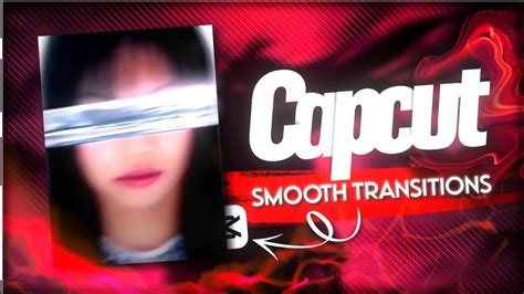 Smooth Transitions Capcut Edit Tutorial Youtube