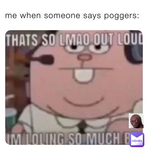 Me When Someone Says Poggers Expiredratpee Memes