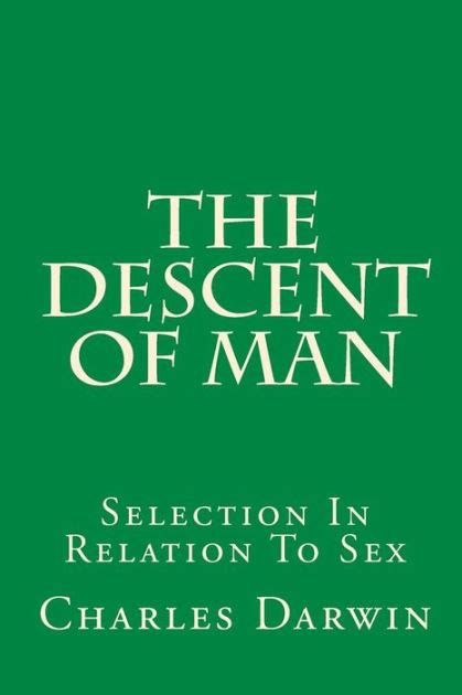 The Descent Of Man Selection In Relation To Sex By Charles Darwin