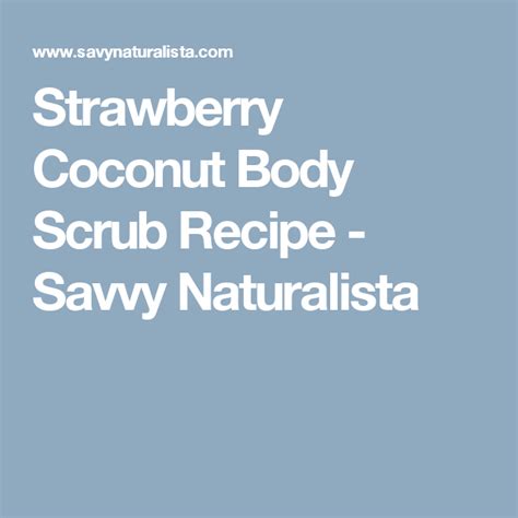 Strawberry Coconut Body Scrub Recipe Savvy Naturalista Coconut Body