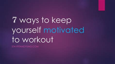 7 Easy Ways To Keep Yourself Motivated To Work Out Stayfitandyung