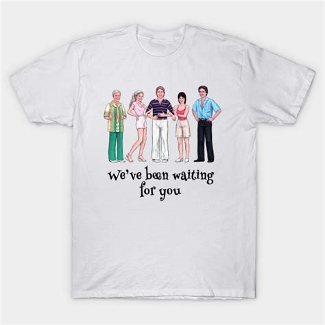 Weve Been Waiting For You Threes Company T Shirt Teepublic
