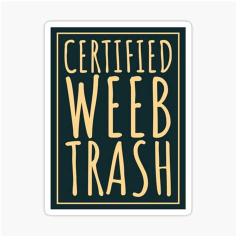 Certified Weeb Trash Sticker For Sale By Sorta Designs Redbubble