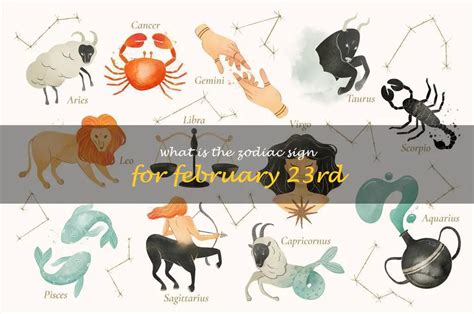 The Zodiac Sign For February 23rd Unveiling The Personality Traits Of
