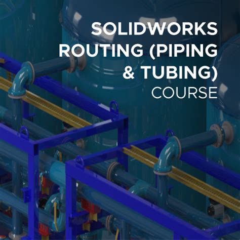 Solidworks Routing Piping And Tubing Course Solidworks Singapore