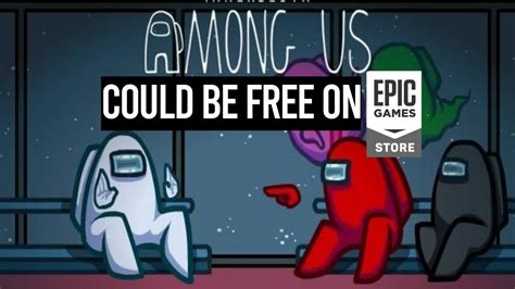 Among Us Could Be Free On Epic Games Store How And Why Youtube