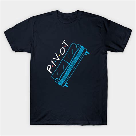 Pivot Pivot Pivot Friends Couch T Shirt Pivot Couch T Shirt