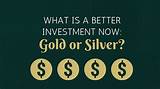 Is Silver Or Gold A Better Investment Images