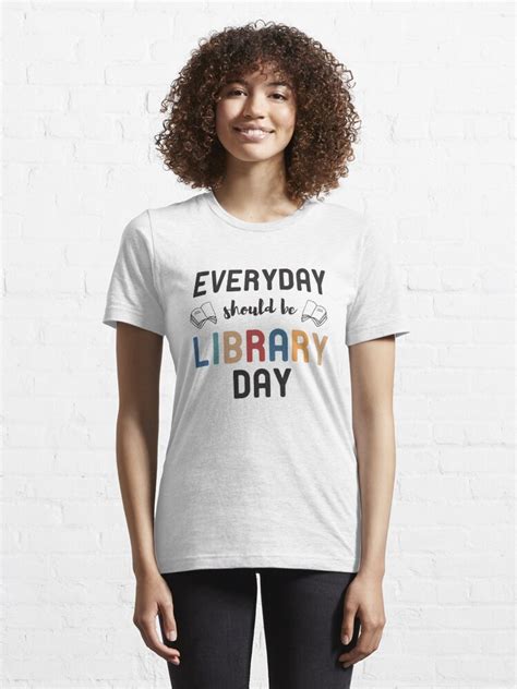 Everyday Should Be Library Day T Shirt By Nextore Redbubble