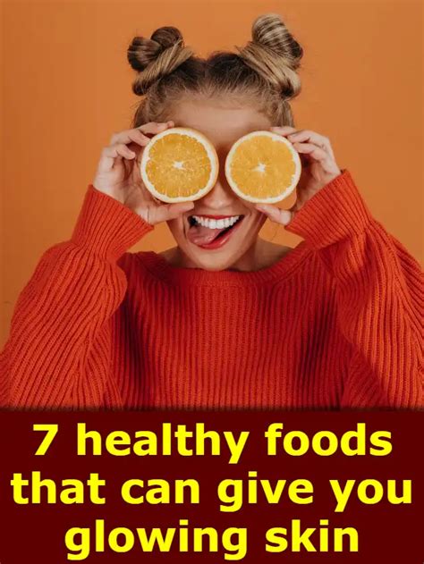 Best 7 Healthy Foods That Can Give You Glowing Skin