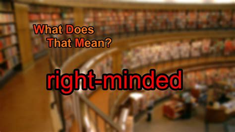 What Does Right Minded Mean Youtube