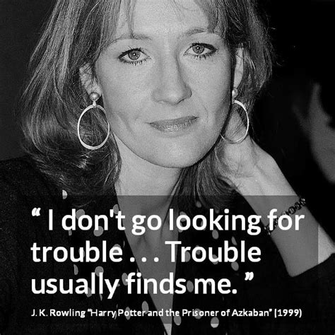 “i Dont Go Looking For Trouble Trouble Usually Finds Me” Kwize