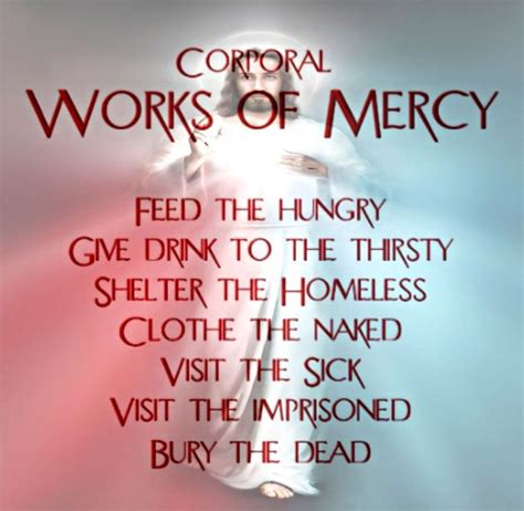 Corporal Works Of Mercy 1 Feed The Hungry 2 Give Drink To The Thirsty 3 Clothe The Naked 4