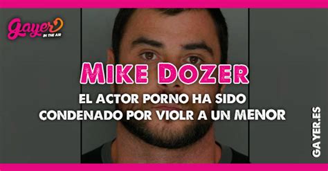 Mike Dozer Condenado Por Violar A Un Niño • Gayer