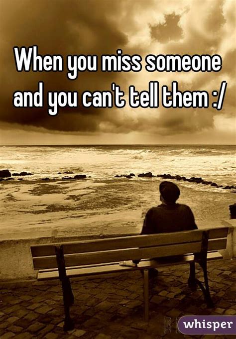 When You Miss Someone And You Cant Tell Them