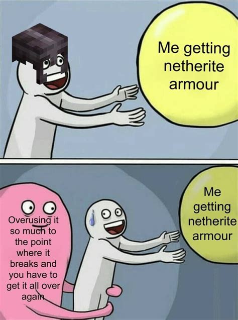 Me Getting Netherite Armour Me Getting Netherite Armour Overusing It So