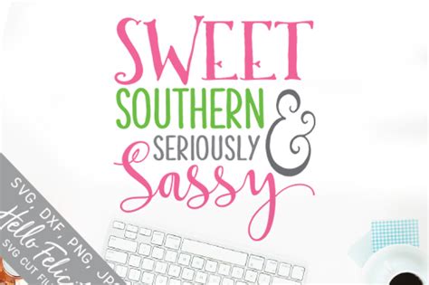 Sweet Southern And Seriously Sassy Svg Cutting Files By Hello Felicity