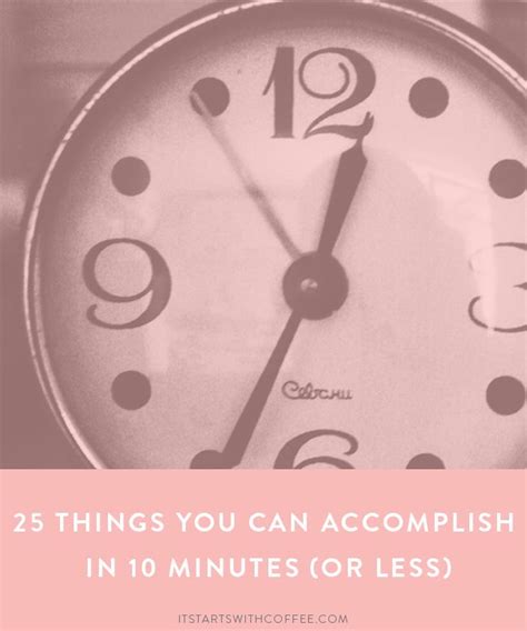 25 Things You Can Accomplish In 10 Minutes It Starts With Coffee