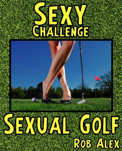 Sexual Golf Sexy Challenges Ebook Alex Phd Rob Kindle Store