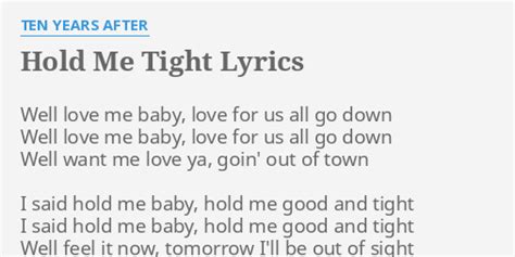 Hold Me Tight Lyrics By Ten Years After Well Love Me Baby
