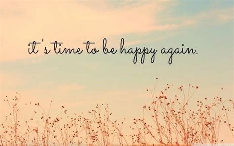 Its Time To Be Happy Again Quotes Pinterest
