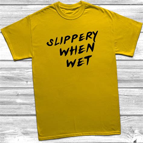 stay stylish with a slippery when wet t shirt