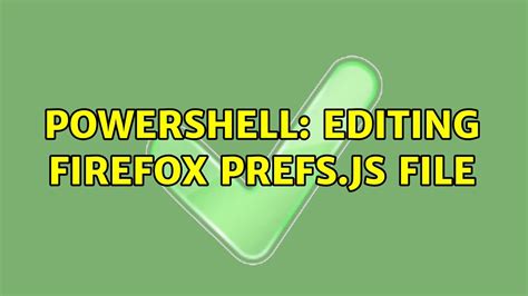 Powershell Editing Firefox Prefs Js File Solutions Youtube