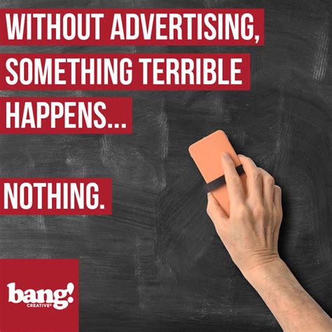 Without Advertising Something Terrible Happens Nothing Bang