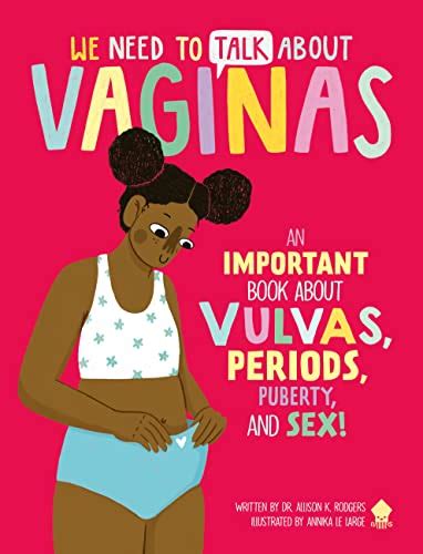 We Need To Talk About Vaginas An Important Book About Vulvas Periods Puberty And Sex By