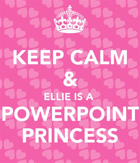 Keep Calm And Ellie Is A Powerpoint Princess Poster Ellie Keep Calm O