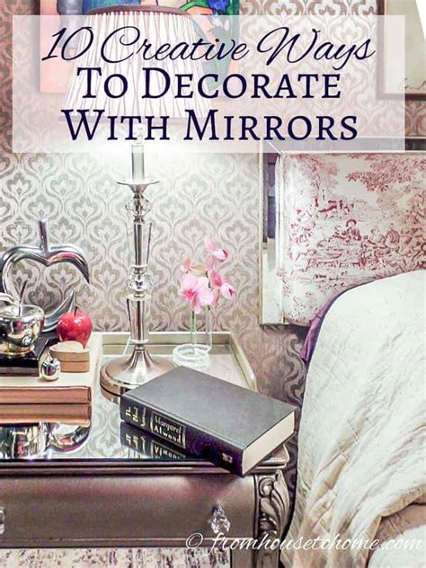 Because they are reflective, mirrors brighten the space. 10 Creative Ways to Decorate With Mirrors