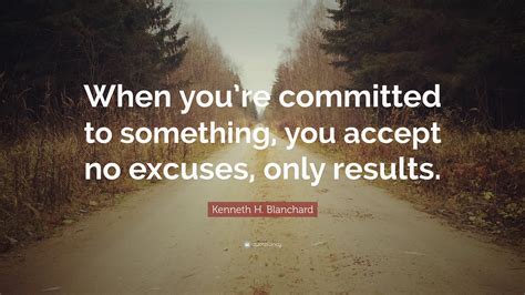 Kenneth H Blanchard Quote When Youre Committed To Something You