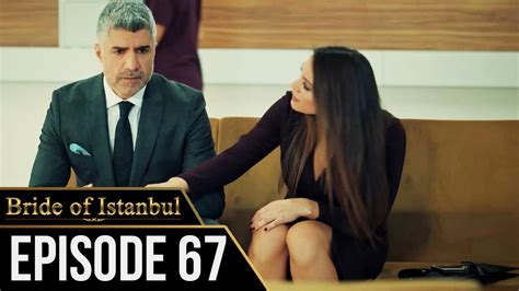 Bride Of Istanbul Episode 67 English Subtitles Istanbullu Gelin