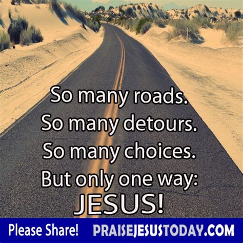 So Many Roads So Many Detours So Many Choices But Only One Way