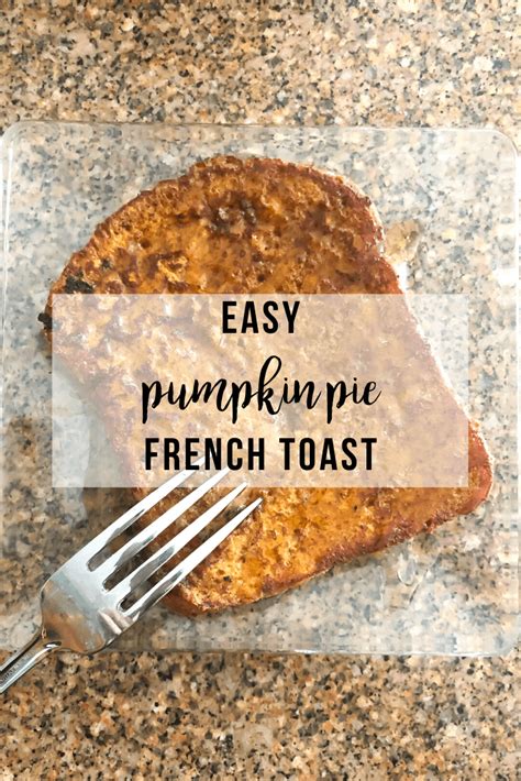Easy Pumpkin Pie French Toast The Vegas Mom Recipe Toast Recipes