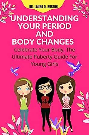 Understanding Your Period And Body Changes Celebrate Your Body The