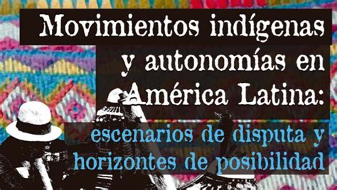 Movimientos Indígenas Y Autonomías En América Latina Clacso