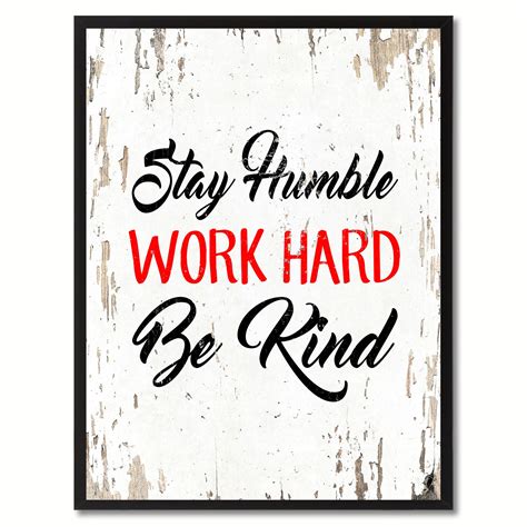 Stay Humble Work Hard Be Kind Inspirational Quote Saying T Ideas