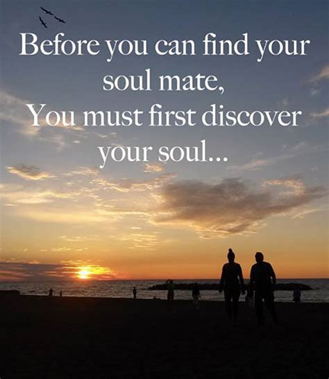 How can you tell if you are with your soulmate? Love #1: Before you can find your soul mate, you must ...