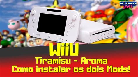 Nintendo Wiiu Tiramisu E Aroma Como Instalar Os Mods No Seu Wii U