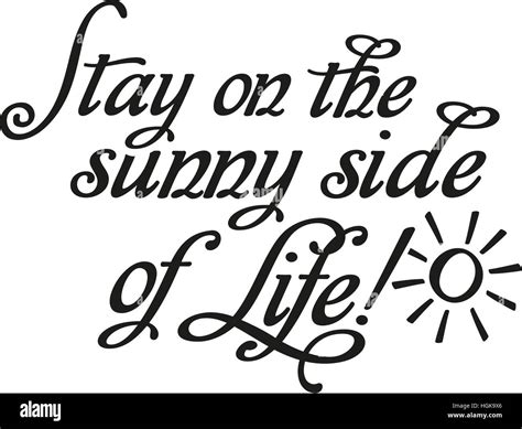 Stay On The Sunny Side Of Life With Sun Stock Photo Alamy