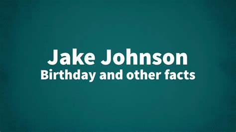 jake johnson birthday and other facts