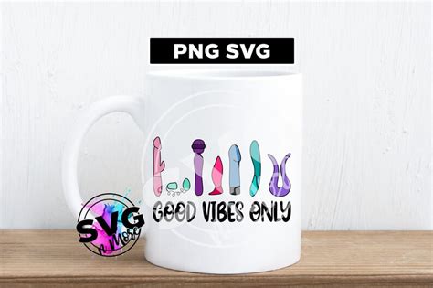 Good Vibes Only Mug Vibrator Dildo Png Svg Digital Download Etsy