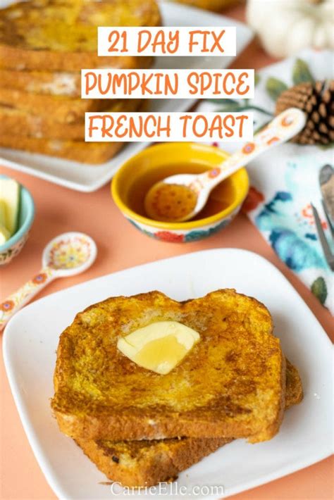 21 Day Fix Pumpkin Spice French Toast Carrie Elle