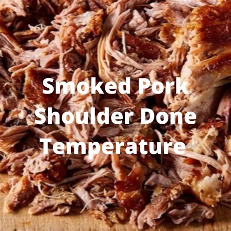 Smoked Pork Shoulder Done Temperature A Short Guide Bbq Smoker Grill Blog