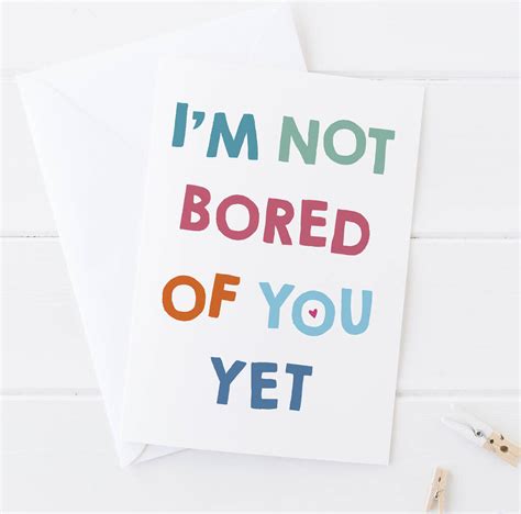 Im Not Bored Of You Yet Anniversary Love Card By Wink Design