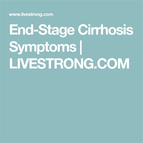 End Stage Cirrhosis Symptoms Livestrong Com Cirrhosis Liver Disease Livestrong Com