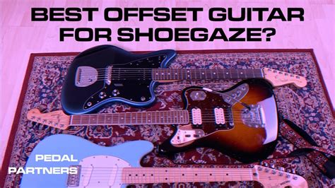 Best Offset Guitar For Shoegaze Fender Jazzmaster Vs Jaguar Vs