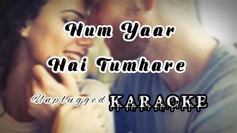 Hum Yaar Hai Tumhare Unplugged Karaoke Unplugged Karaoke Songh With