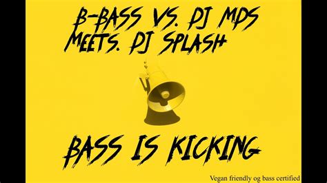 B Bass Vs Dj Mds Feat Dj Splash Bass Is Kicking Original Edit Youtube